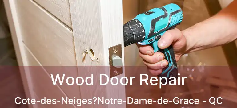 Wood Door Repair Cote-des-Neiges?Notre-Dame-de-Grace - QC